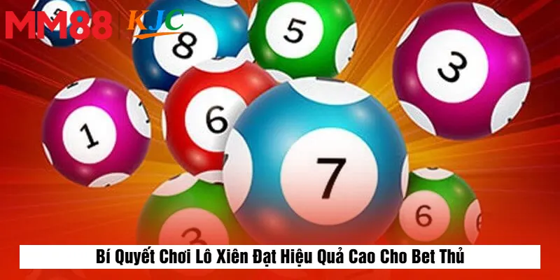Bí Quyết Chơi Lô Xiên Đạt Hiệu Quả Cao Cho Bet Thủ